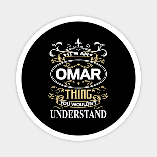 Omar Name Shirt It's An Omar Thing You Wouldn't Understand Magnet